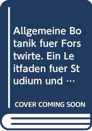 Allgemeine Botanik für Forstwirte. Ein Leitfaden für Studium und Praxis Natural Sciences