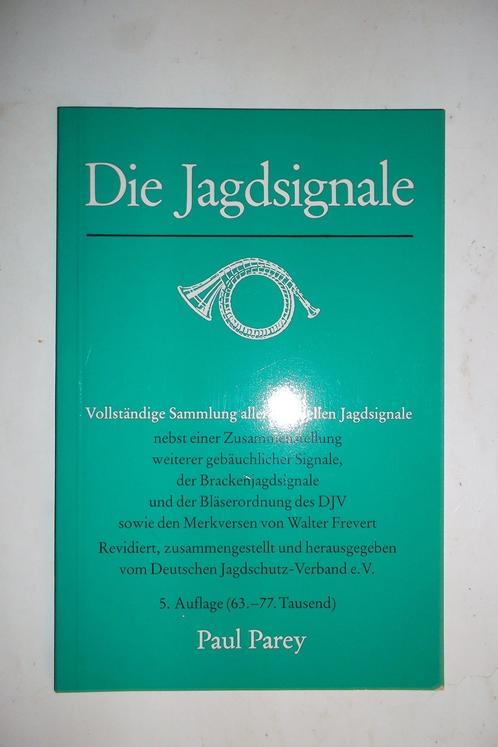 Die Jagdsignale. Vollständige Sammlung aller offiziellen Jagdsignale nebst einer Zusammenstellung weiterer gebräuchlicher Signale, der ... DJV sowie den Merkversen von Walter Frevert Natural Sciences