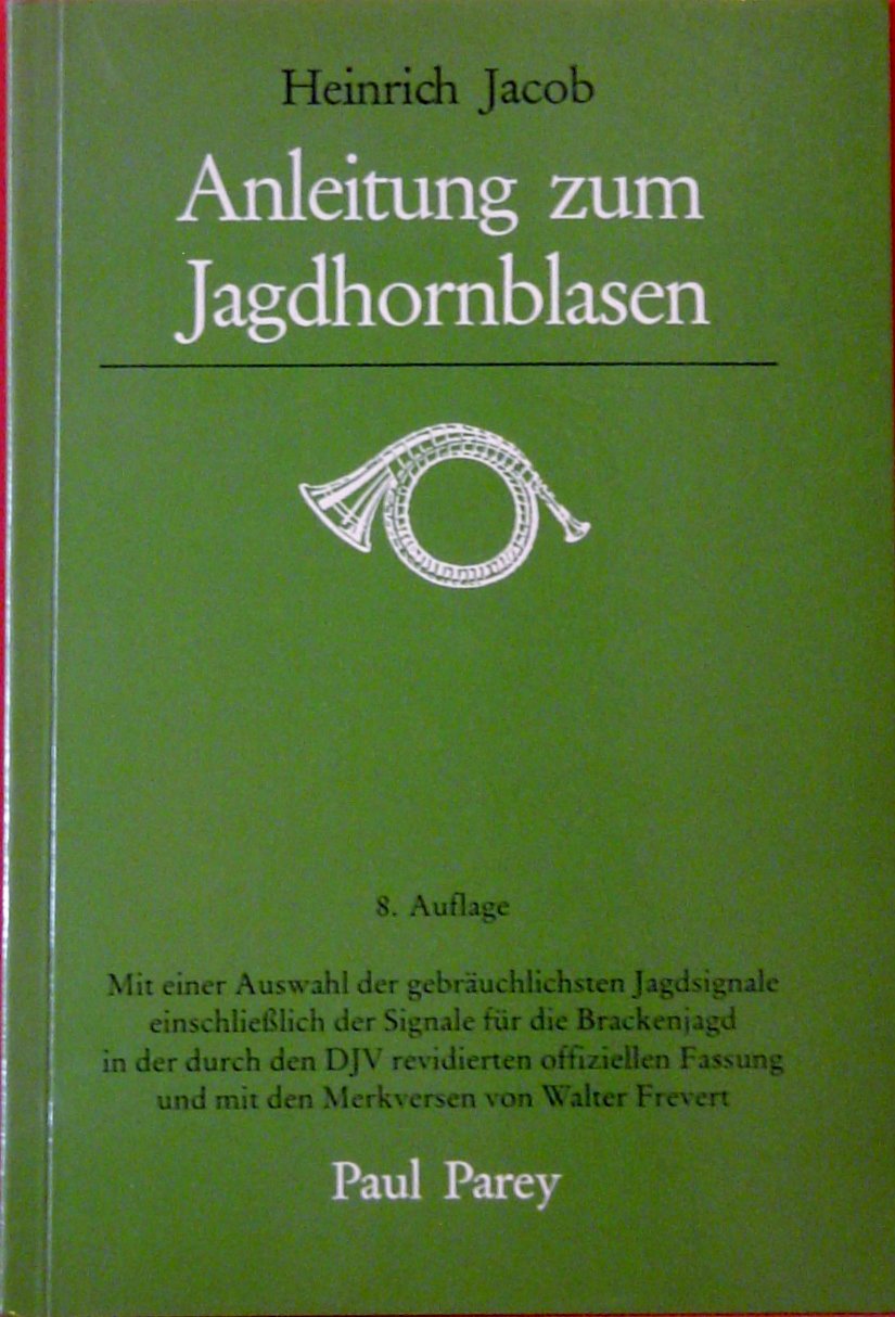 Anleitung zum Jagdhornblasen. Mit einer Auswahl der gebräuchlichsten Jagdsignale einschliesslich der Signale für die Brackenjagd, in der durch den DJV ... und mit den Merkversen von Walter Frevert Leisure & Fun