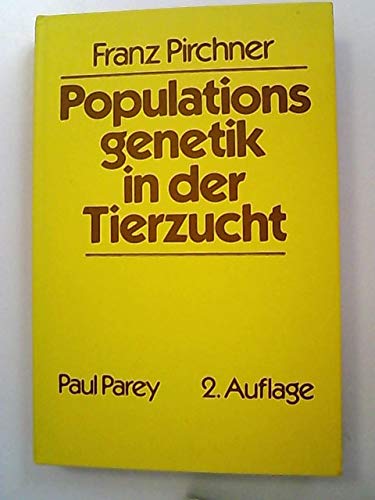 Populationsgenetik in der Tierzucht. Eine Einführung in die theoretischen Grundlagen Natural Sciences