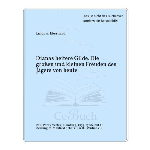 Dianas heitere Gilde. Von den grossen und kleinen Freuden des Jägers von heute Leisure & Fun