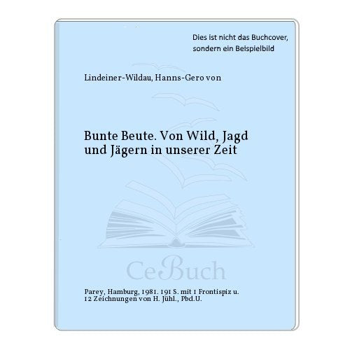 Bunte Beute. Von Wild, Jagd und Jägern in unserer Zeit Natural Sciences
