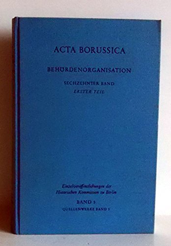 Die Behördenorganisation und die allgemeine Staatsverwaltung Preussens im 18. Jahrhundert. Bd. 16, 1. Teil. Books