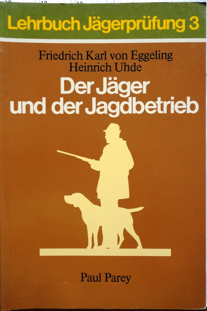 Lehrbuch Jägerprüfung 3. Der Jäger und der Jagdbetrieb. Jagdarten, Wildpretverwertung und Hundeführung Leisure & Fun