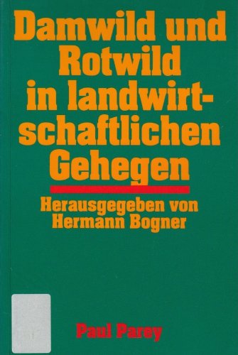 Damwild und Rotwild in landwirtschaftlichen Gehegen, ein Leitfaden für Haltung, Fütterung, Gesundheitsüberwachung, Verwertung und Ökonomik, book