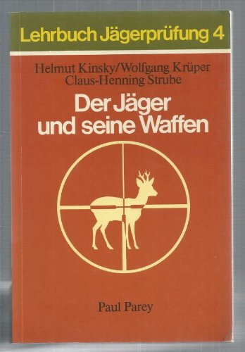 Lehrbuch Jägerprüfung 4. Der Jäger und seine Waffen. Waffen, Munition, Optik - Funktion und Handhabung Business & Technology