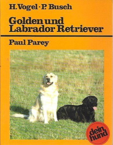 Golden und Labrador Retriever. Praktische Ratschläge für Haltung, Pflege und Erziehung Pets
