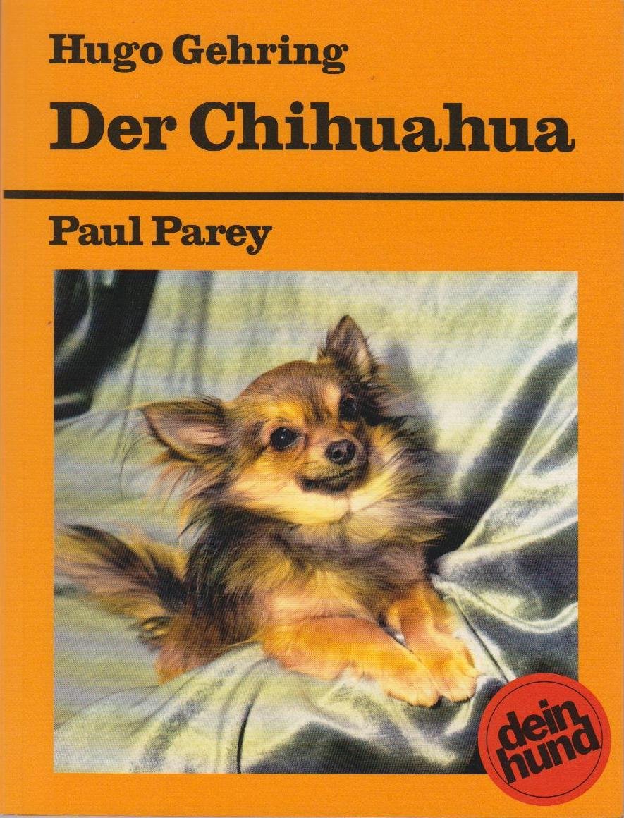Der Chihuahua. Praktische Ratschläge für Haltung, Pflege und Erziehung Natural Sciences