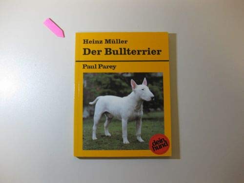 Der Bullterrier. Praktische Ratschläge für Haltung, Pflege und Erziehung Pets