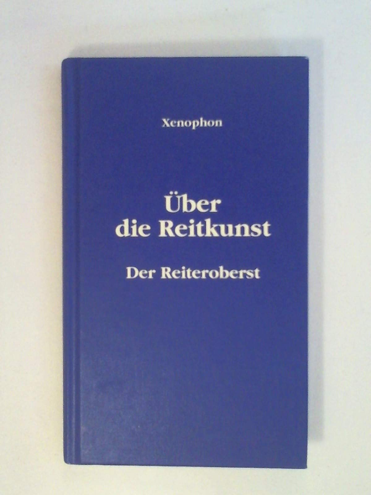 Über die Reitkunst. Der Reiteroberst. Zwei hippologische Lehrbücher der Antike Leisure & Fun