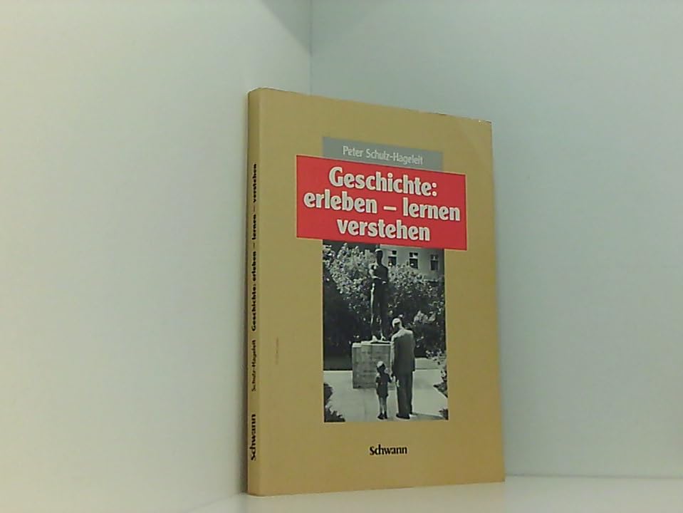 Geschichte: erleben - lernen - verstehen. Ein Lese-, Bilder- und Arbeitsbuch, nicht nur für die Schule Books