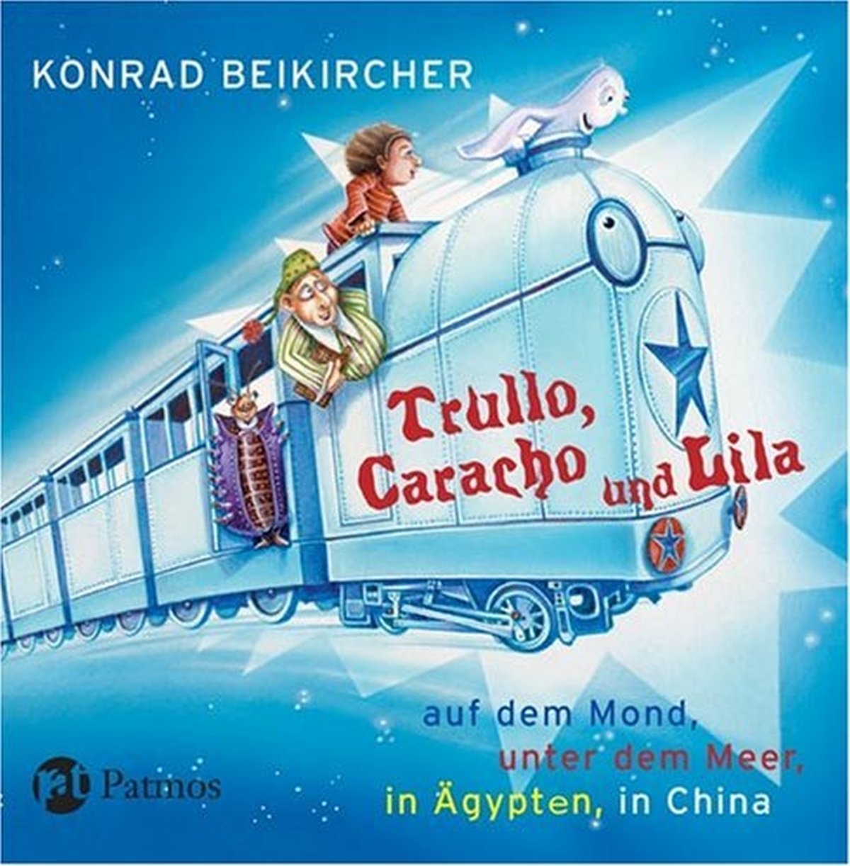 Trullo, Caracho und Lila: Auf dem Mond, unter dem Meer, in Ägypten, in China Novels & Short Stories