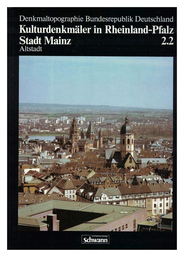 Denkmaltopographie Bundesrepublik Deutschland. Kulturdenkmäler in Rheinland-Pfalz / Stadt Mainz: Altstadt Books