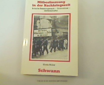 Mitbestimmung in der Nachkriegszeit. Britische Begsatzungsmacht, Unternehmer, Gewerkschaften. Politics & History
