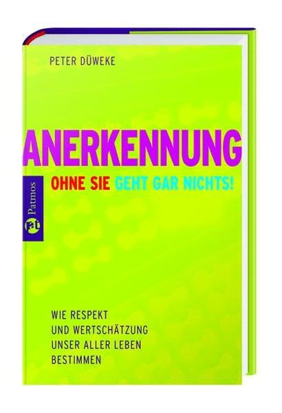 Anerkennung. Ohne sie geht gar nichts! Wie Respekt und Wertschätzung unser aller Leben bestimmen Memories