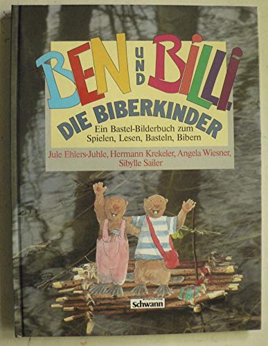 Ben und Billi. die Biberkinder : e. Bastel-Bilderbuch zum Spielen. Lesen. Basteln. Bibern Books