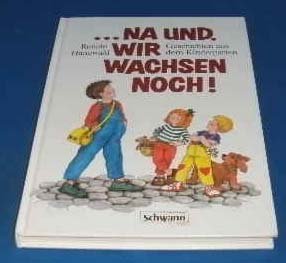 ... na und, wir wachsen noch. Geschichten aus dem Kindergarten Books
