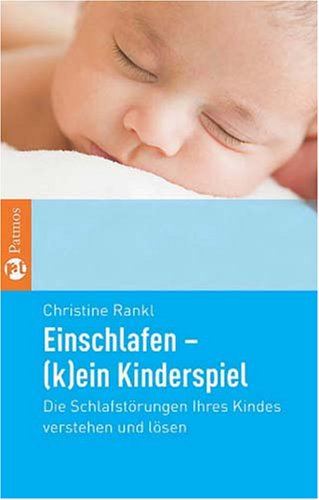 Einschlafen - (k)ein Kinderspiel: Die Schlafstörungen Ihres Kindes verstehen und lösen Books