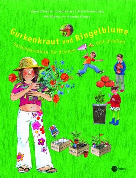 Gurkenkraut und Ringelblume: Gartenparadiese für drinnen und draußen (Kindersachbilderbuch) Non-fiction