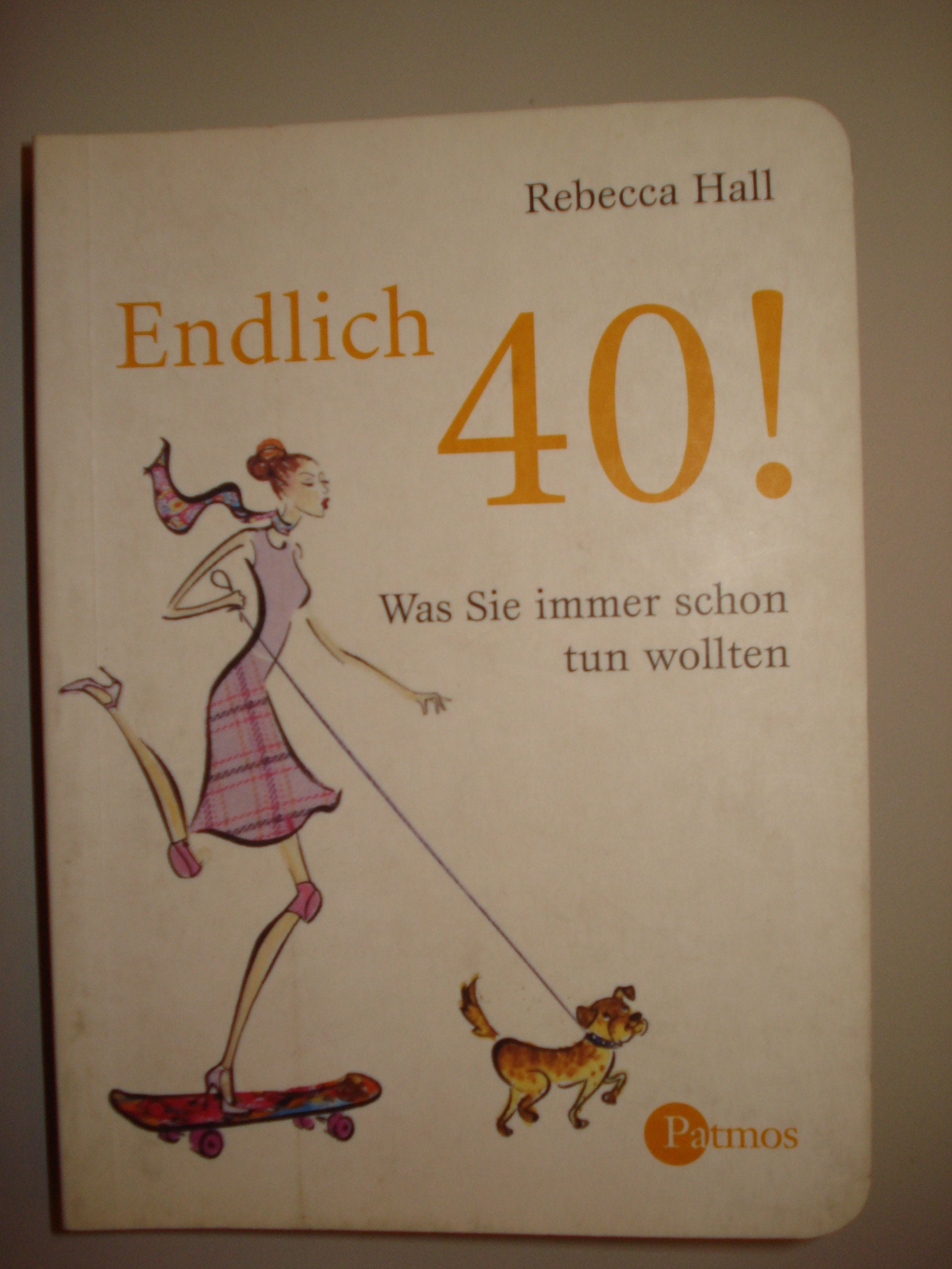 Endlich 40!: Was Sie immer schon tun wollten Lifestyle