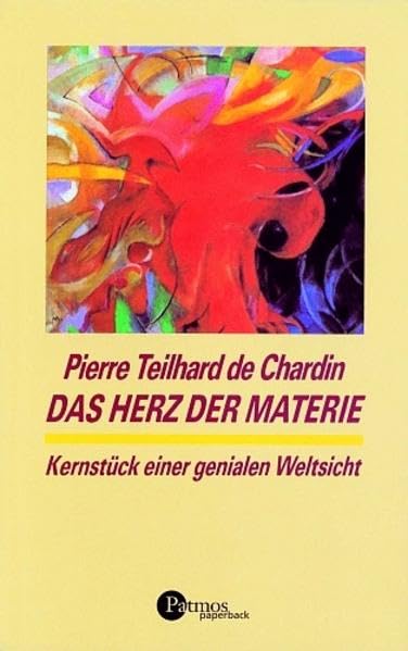 Das Herz der Materie: Kernstück einer genialen Weltsicht (Patmos Paperback) Natural Sciences