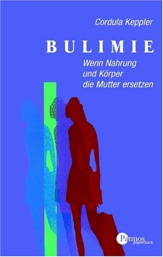Bulimie: Wenn Nahrung und Körper die Mutter ersetzen Medicine