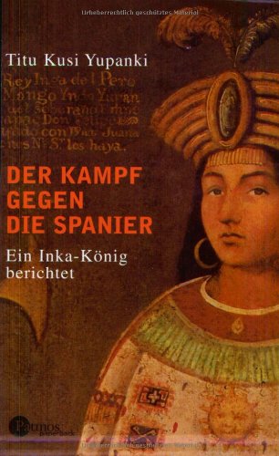 Der Kampf gegen die Spanier: Ein Inka-König berichtet Politics & History