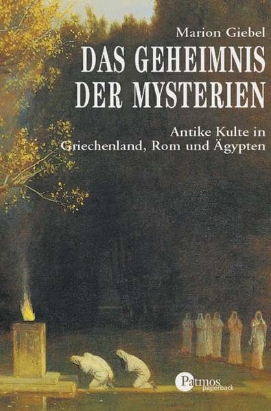 Das Geheimnis der Mysterien: Antike Kulte in Griechenland, Rom und Ägypten (Patmos Paperback) Politics & History