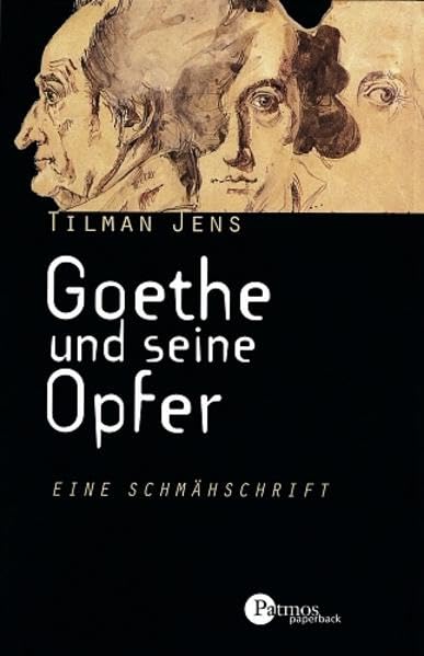 Goethe und seine Opfer: Eine Schmähschrift (Patmos Paperback) Memories