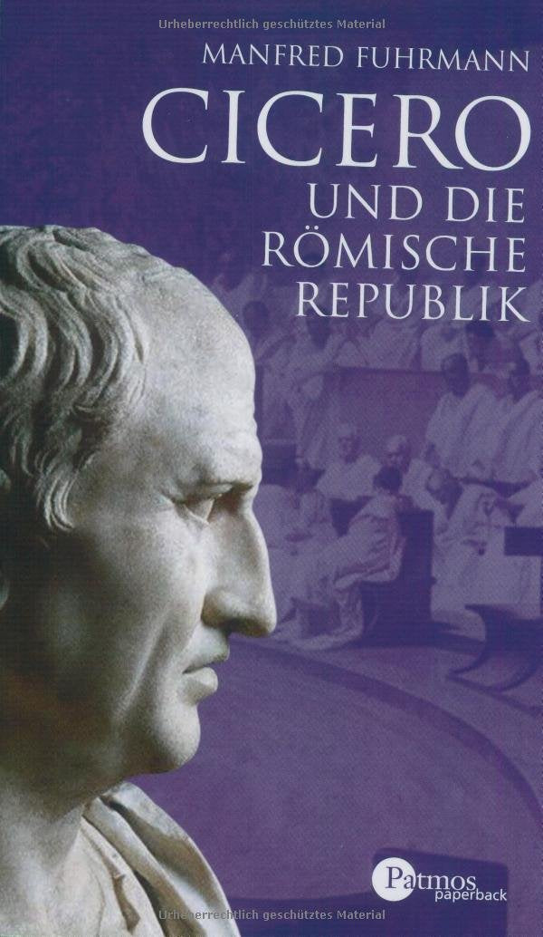 Cicero: und die römische Republik: Eine Biographie (Patmos Paperback) Politics & Society