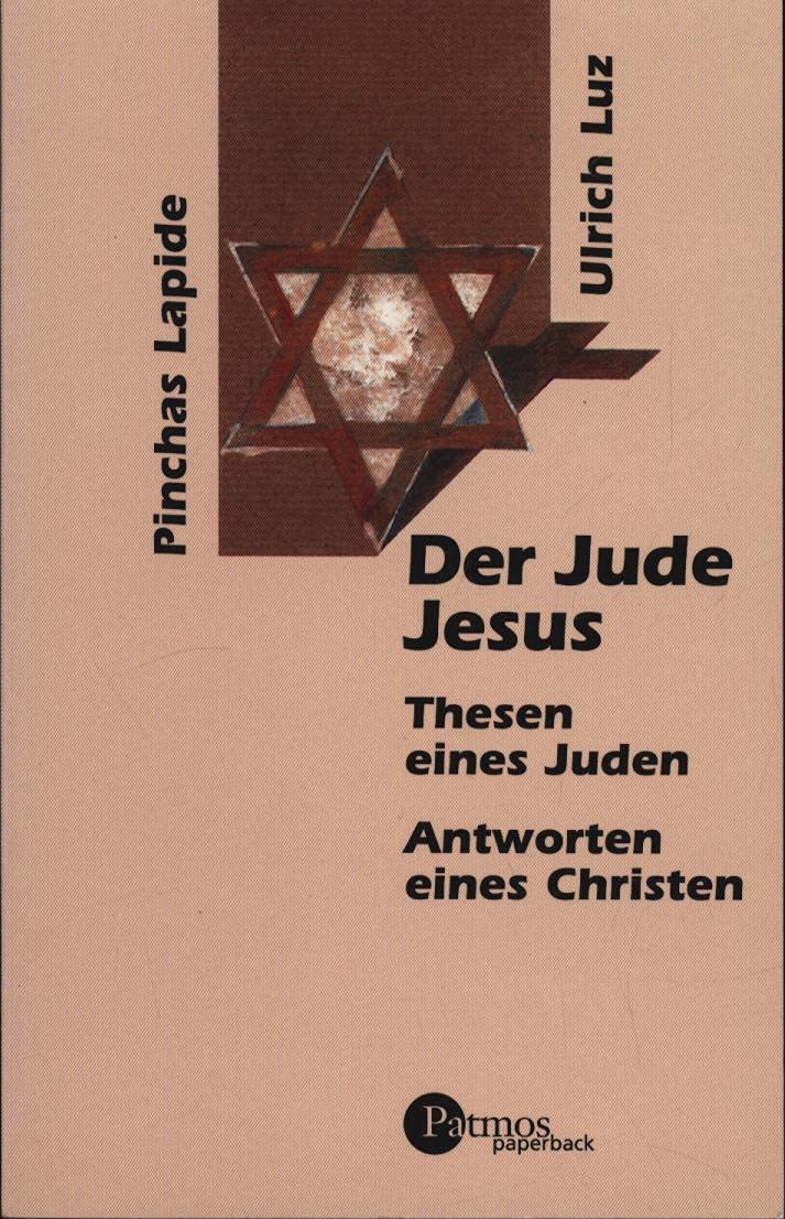 Der Jude Jesus: Thesen eines Juden, Anworten eines Christen: Thesen eines Juden, Antworten eines Christen (Patmos Paperback) Religion & Esotericism