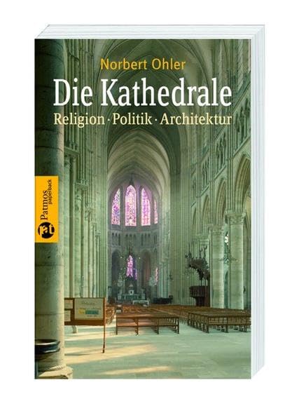 Die Kathedrale: Religion, Politik, Architektur (Patmos Paperback) Politics & History