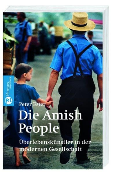 Die Amish People: Überlebenskünstler in der modernen Gesellschaft (Patmos Paperback) Religion & Esotericism