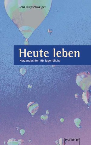 Heute leben. Kurzandachten für Jugendliche. Religion & Esotericism