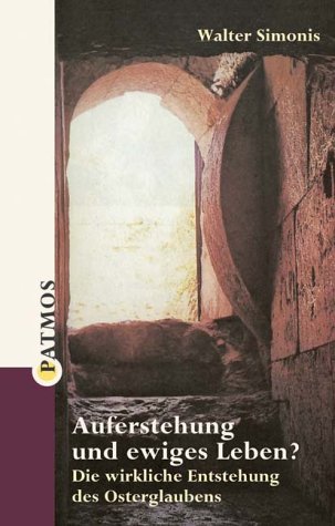 Auferstehung und ewiges Leben?. Die wirkliche Entstehung des Osterglaubens Books