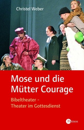 Mose und die Mütter Courage: Bibeltheater - Theater im Gottesdienst Film, Art & Culture