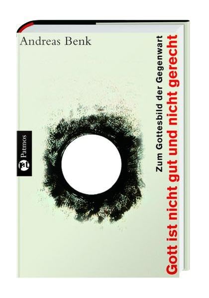 Gott ist nicht gut und nicht gerecht: Zum Gottesbild der Gegenwart Religion & Esotericism