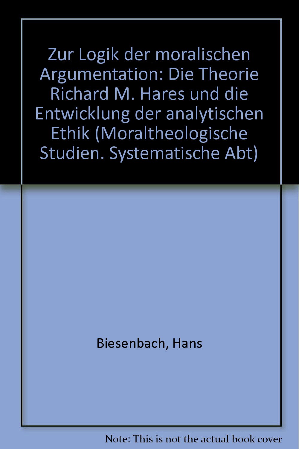 Zur Logik der moralischen Argumentation: Die Theorie Richard M. Hares und die Entwicklung der analytischen Ethik (Moraltheologische Studien) (German Edition) book