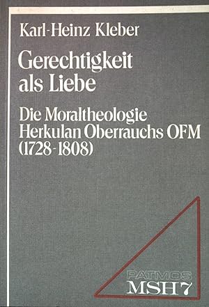 Gerechtigkeit als Liebe. Die Moraltheologie Herkulan Oberrauchs OFM ( 1728-1808) Books
