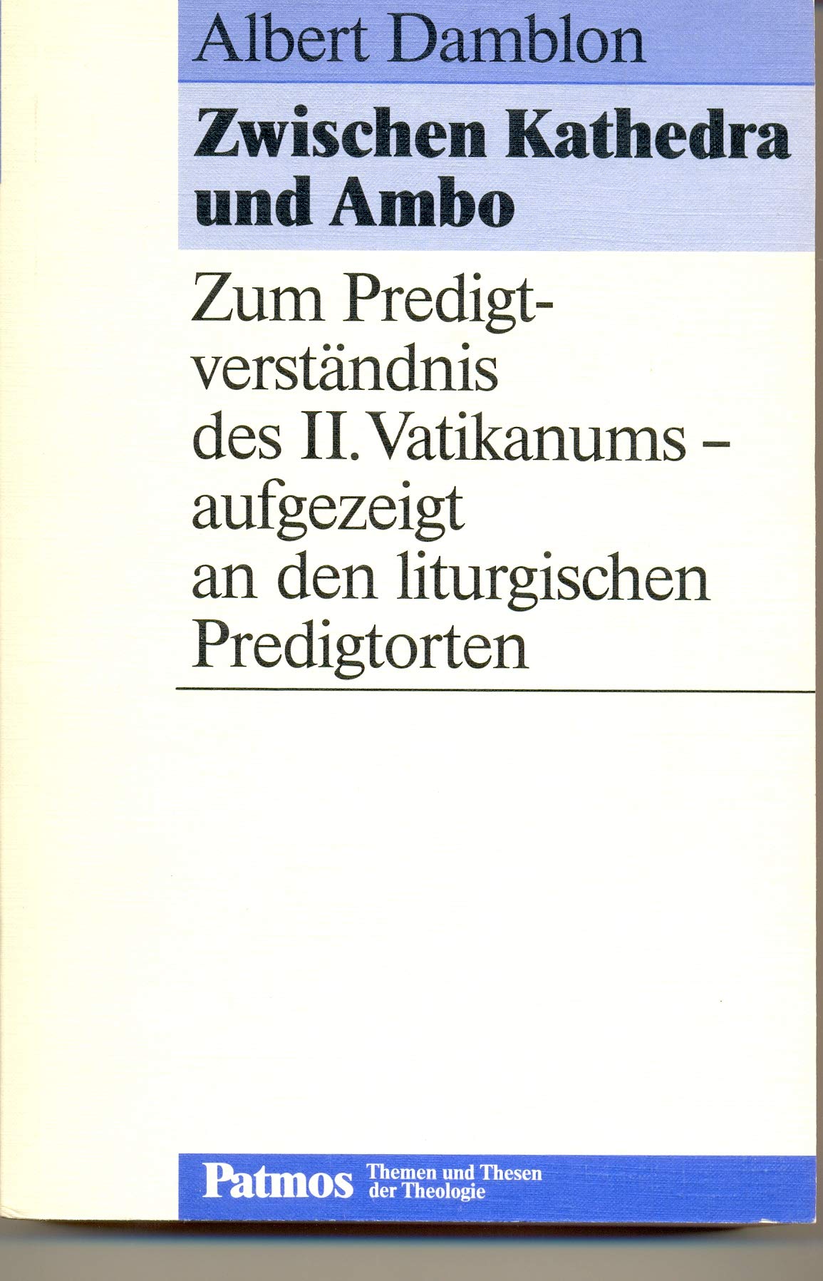 Zwischen Kathedra und Ambo. Zum Predigtverständnis des II. Vatikanums - aufgezeigt an den liturgischen Predigtorten Books