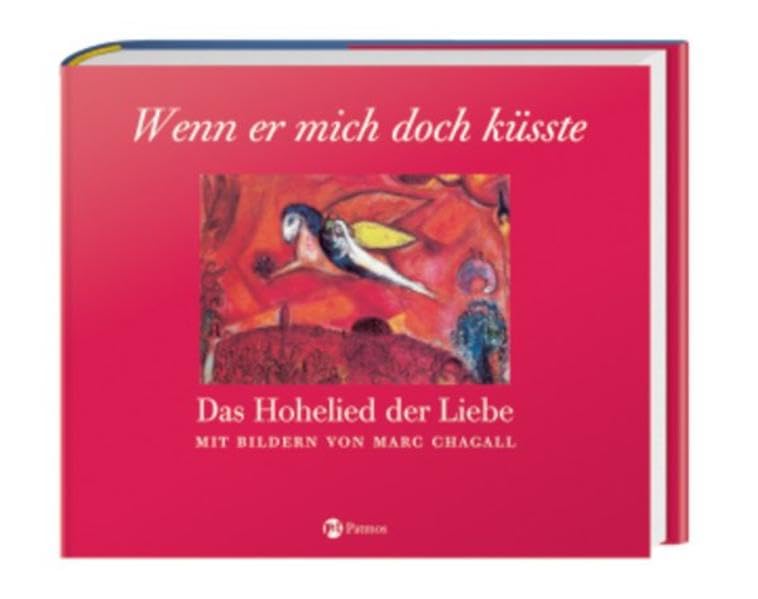 Wenn er mich doch küsste ...: Das Hohelied der Liebe. Mit Bildern von Marc Chagall Art & Literature