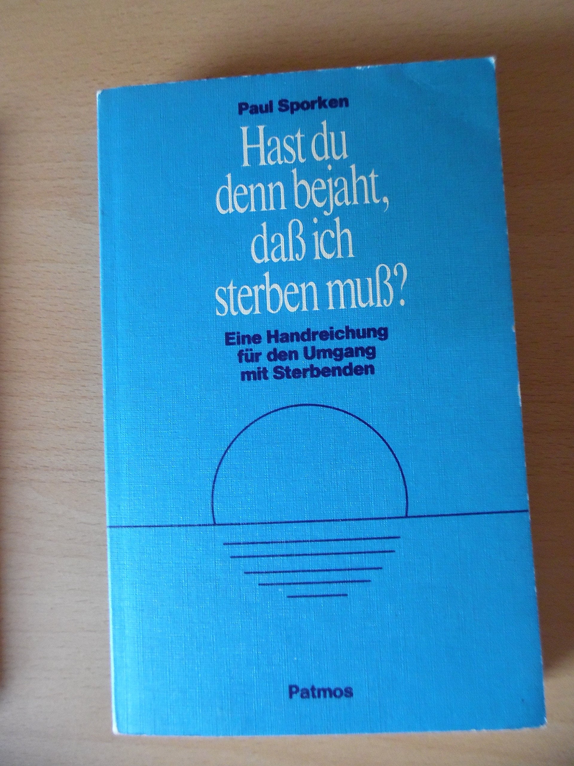 Hast du denn bejaht, daß ich sterben muß? Eine Handreichung für den Umgang mit Sterbenden Death & Mourning