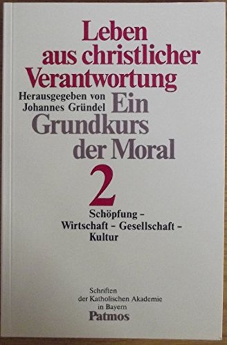 Leben aus christlicher Verantwortung. Ein Grundkurs der Moral, 2: Schöpfung, Wirtschaft, Gesellschaft, Kultur. Business, Finance & Career