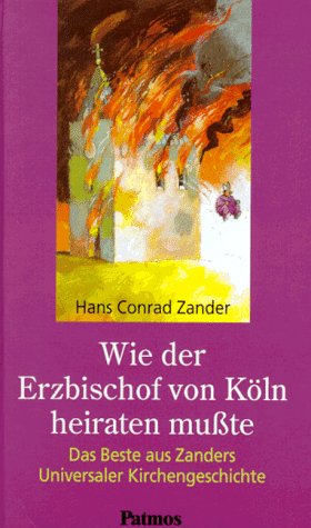 Wie der Erzbischof von Köln heiraten mußte. Das Beste aus Zanders Universaler Kirchengeschichte Film, Art & Culture