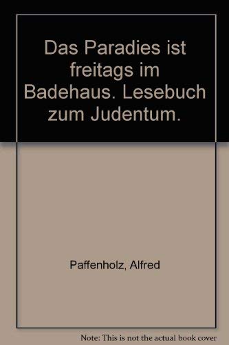 Das Paradies ist freitags im Badehaus: Lesebuch zum Judentum Religion & Esotericism