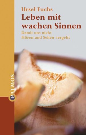 Leben mit wachen Sinnen. Damit uns nicht Hören und Sehen vergeht Natural Sciences