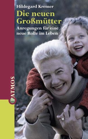 Die neuen Grossmütter. Anregungen für eine neue Rolle im Leben Politics & History