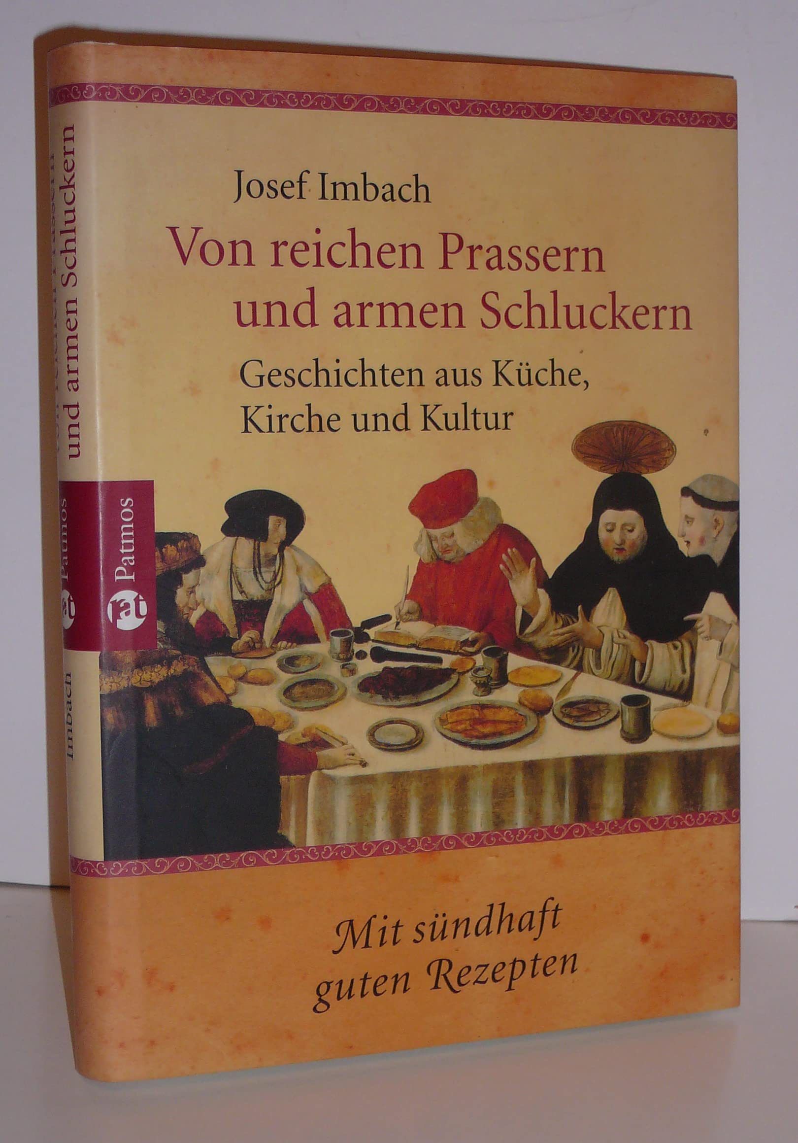 Von reichen Prassern und armen Schluckern: Geschichten aus Küche, Kirche und Kultur mit sündhaft gutenRezepten Politics & History