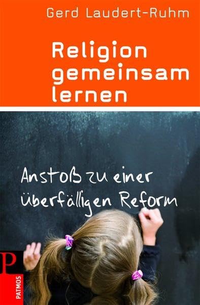 Religion gemeinsam lernen: Anstoß zu einer überfälligen Reform Education & Training