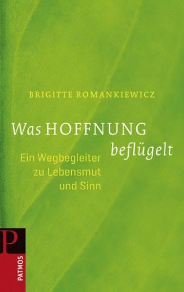 Was Hoffnung beflügelt: Ein Wegbegleiter zu Lebensmut und Sinn Lifestyle